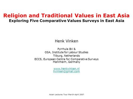 Religion and Traditional Values in East Asia Exploring Five Comparative Values Surveys in East Asia Henk Vinken Pyrrhula BV & OSA, Institute for Labour.