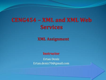 Ertan Deniz Instructor.  Prepare XML documents that contain your family tree in detail  By using only elements  By using only.