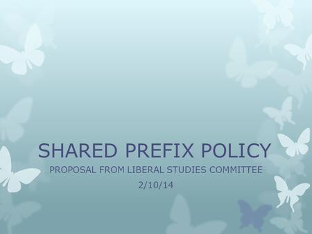 SHARED PREFIX POLICY PROPOSAL FROM LIBERAL STUDIES COMMITTEE 2/10/14.