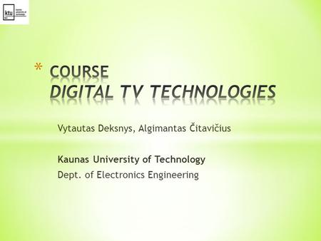 Vytautas Deksnys, Algimantas Čitavičius Kaunas University of Technology Dept. of Electronics Engineering.
