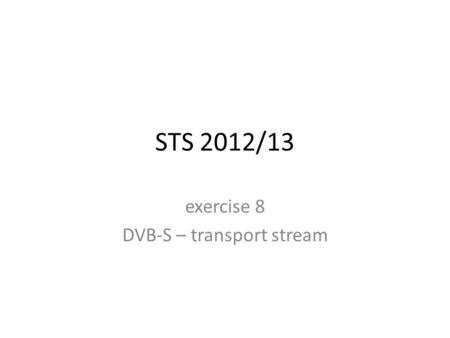 STS 2012/13 exercise 8 DVB-S – transport stream.