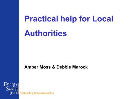 Practical help for Local Authorities Amber Moss & Debbie Marock.