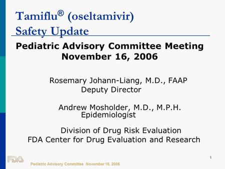 Pediatric Advisory Committee November 16, 2006 1 Tamiflu ® (oseltamivir) Safety Update Pediatric Advisory Committee Meeting November 16, 2006 Rosemary.