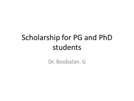 Scholarship for PG and PhD students Dr. Boobalan. G.