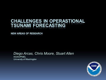 Diego Arcas, Chris Moore, Stuart Allen NOAA/PMEL University of Washington.