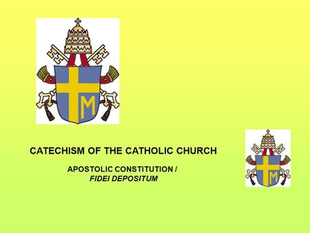 CATECHISM OF THE CATHOLIC CHURCH APOSTOLIC CONSTITUTION / FIDEI DEPOSITUM.