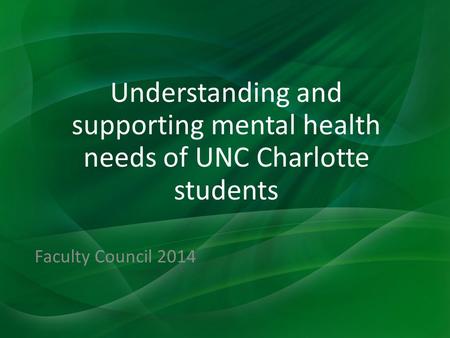 Understanding and supporting mental health needs of UNC Charlotte students Faculty Council 2014.