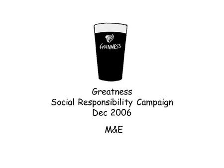Greatness Social Responsibility Campaign Dec 2006 M&E.