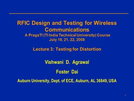 RFIC Design and Testing for Wireless Communications A PragaTI (TI India Technical University) Course July 18, 21, 22, 2008 Lecture 3: Testing for Distortion.