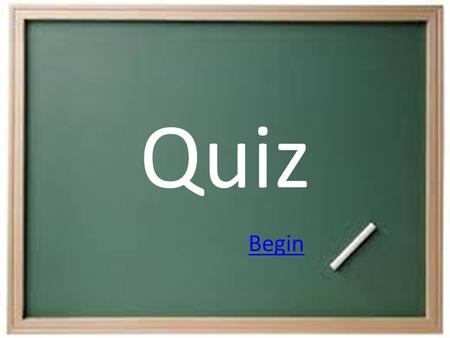 Quiz Begin. Direction: Choose the letter of the correct answer. Begin.