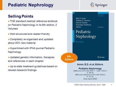 EMEA-Sales Meeting (Books), April 7, 20091 Pediatric Nephrology Selling Points ► THE standard medical reference textbook on Pediatric Nephrology in its.
