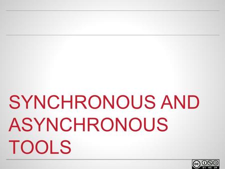SYNCHRONOUS AND ASYNCHRONOUS TOOLS. WELCOME o Facilitator name Position at university Contact info.