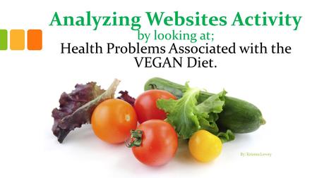 Analyzing Websites Activity by looking at; Health Problems Associated with the VEGAN Diet. By: Kristen Lowey.