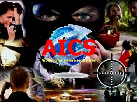 AICS Working for a more secure world. AICS Asesoría de Inteligencia y Consultoría de Seguridad AICS is a private funded company. Its personnel has more.