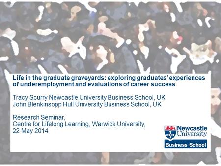 Click to edit Master title style 1 Life in the graduate graveyards: exploring graduates’ experiences of underemployment and evaluations of career success.