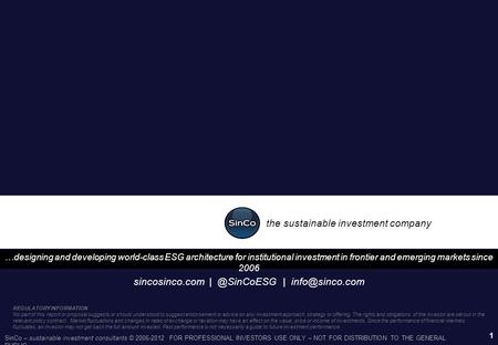 SinCo – sustainable investment consultants © 2006-2012 FOR PROFESSIONAL INVESTORS USE ONLY – NOT FOR DISTRIBUTION TO THE GENERAL PUBLIC 1 REGULATORY INFORMATION.