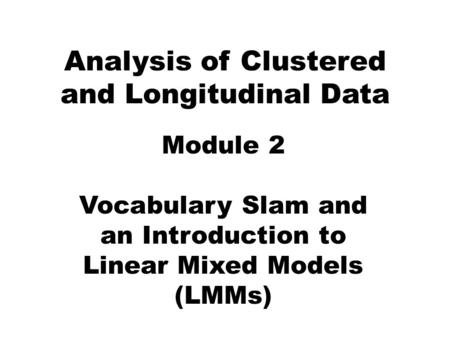 Analysis of Clustered and Longitudinal Data