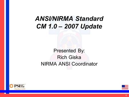 1 ANSI/NIRMA Standard CM 1.0 – 2007 Update Presented By: Rich Giska NIRMA ANSI Coordinator.