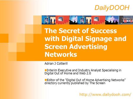 DailyDOOH  The Secret of Success with Digital Signage and Screen Advertising Networks Adrian J Cotterill Interim Executive and.