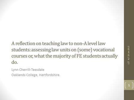 A reflection on teaching law to non-A level law students: assessing law units on (some) vocational courses or, what the majority of FE students actually.
