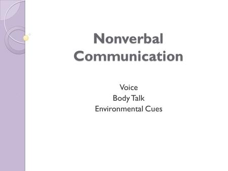Nonverbal Communication Voice Body Talk Environmental Cues.