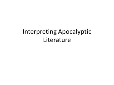 Interpreting Apocalyptic Literature. What is it? Comes from Greek word apokalupto meaning “to reveal.” Uses symbolic language and imagery to reveal God’s.
