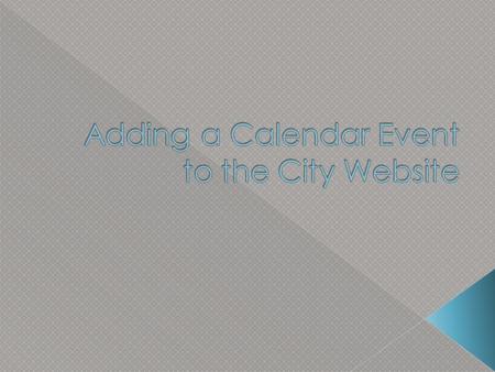 Log into the site Go to Things to See & Do Click on Public Meetings & Events Go to Site Actions - Manage Content and Structure.