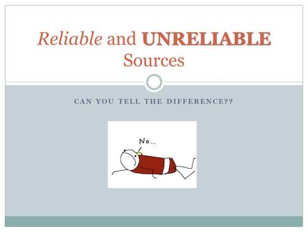 CAN YOU TELL THE DIFFERENCE?? UNRELIABLE Reliable and UNRELIABLE Sources.