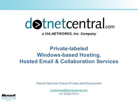 Private-labeled Windows-based Hosting, Hosted  & Collaboration Services Pascal Walschots, Director Private Label Development