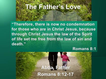 The Father’s Love Abba, Father Romans 8:12-17