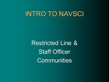 INTRO TO NAVSCI Restricted Line & Staff Officer Communities.