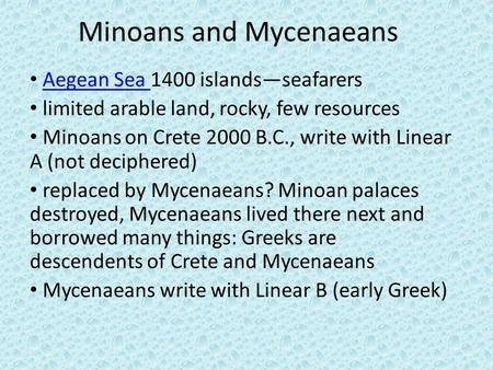 Minoans and Mycenaeans. The Dark Ages: 1200 B.C.- 750 B.C. Many civilizations in the Mediterranean world collapsed (Mycenaeans, Hittites) Art declined,