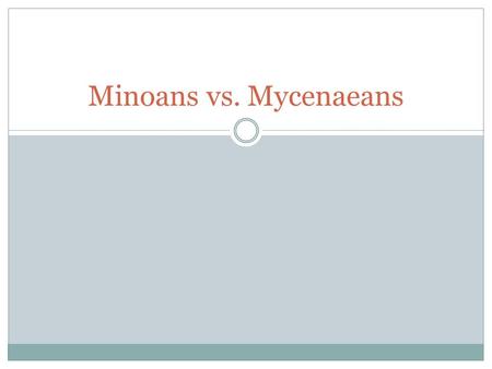 Minoans vs. Mycenaeans. Trading Culture Develops Many cultures settled and developed in Greece. Two of the earliest were the Minoans (muh-NOH-unhz) and.