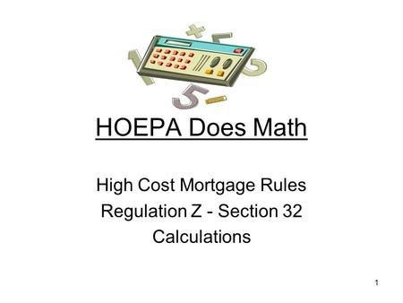 1 HOEPA Does Math High Cost Mortgage Rules Regulation Z - Section 32 Calculations.