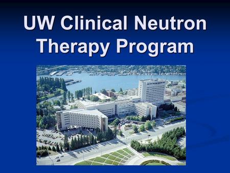 UW Clinical Neutron Therapy Program. CNTS Engineering Staff Dave Reid Rob Emery Ruedi Risler James Kuan Eric Dorman Stefani.