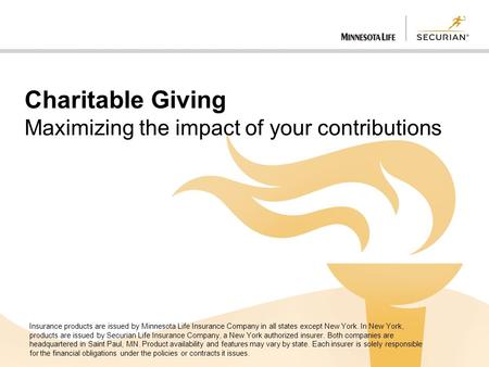 Charitable Giving Maximizing the impact of your contributions Insurance products are issued by Minnesota Life Insurance Company in all states except New.
