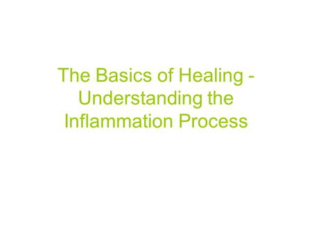 The Basics of Healing - Understanding the Inflammation Process.
