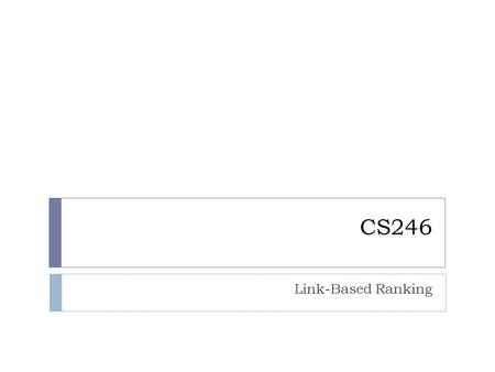 CS246 Link-Based Ranking. Problems of TFIDF Vector  Works well on small controlled corpus, but not on the Web  Top result for “American Airlines” query: