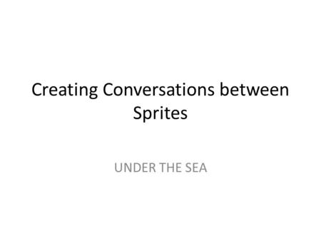 Creating Conversations between Sprites UNDER THE SEA.
