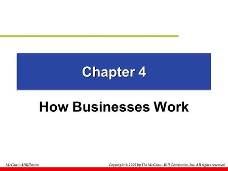 Copyright © 2009 by The McGraw-Hill Companies, Inc. All rights reserved. McGraw-Hill/Irwin Chapter 4 How Businesses Work.