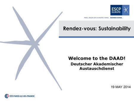Rendez-vous: Sustainability Welcome to the DAAD! Deutscher Akademischer Austauschdienst 19 MAY 2014.