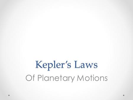 Kepler’s Laws Of Planetary Motions. Introduction Kepler’s three laws are empirical - they describe a phenomenon without explaining why it occurs. Kepler.
