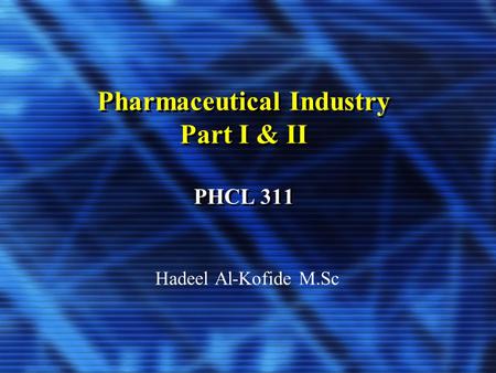 Pharmaceutical Industry Part I & II PHCL 311 Hadeel Al-Kofide M.Sc.