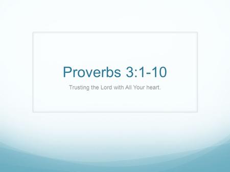 Proverbs 3:1-10 Trusting the Lord with All Your heart.