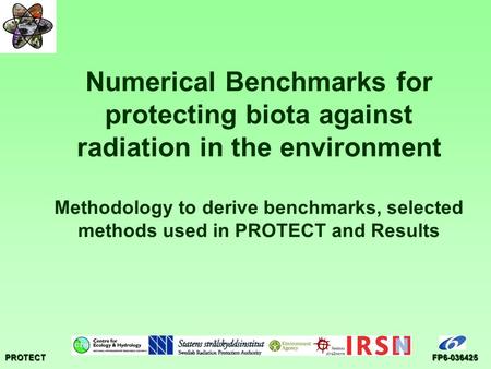 PROTECTFP6-036425 Numerical Benchmarks for protecting biota against radiation in the environment Methodology to derive benchmarks, selected methods used.