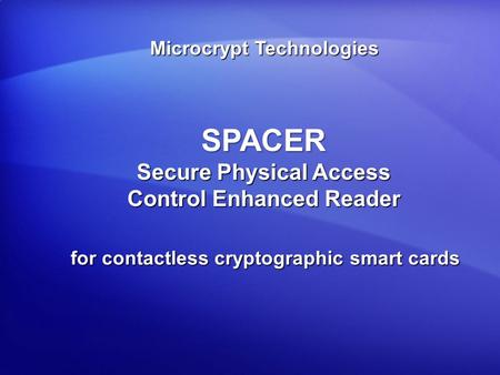 Microcrypt Technologies SPACER Secure Physical Access Control Enhanced Reader for contactless cryptographic smart cards.