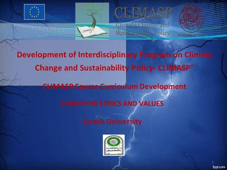Development of Interdisciplinary Program on Climate Change and Sustainability Policy- CLIMASP” CLARIFYING ETHICS AND VALUES CLIMASP Course Curriculum Development.