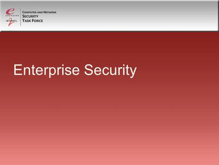 Enterprise Security. Mark Bruhn, Assoc. VP, Indiana University Jack Suess, VP of IT, UMBC.
