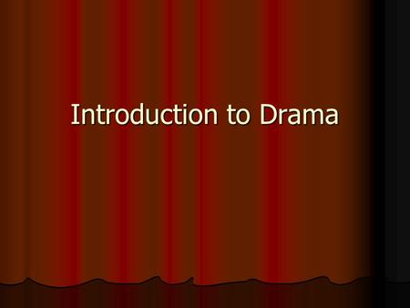 Introduction to Drama. What is Drama? Drama is a type of literature that is primarily written to be performed for an audience. When reading a play, it.