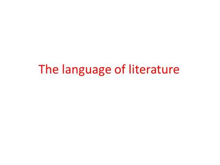 The language of literature. The language of literature differs from other kinds of language in many ways: 1. First there are different genres of literature,